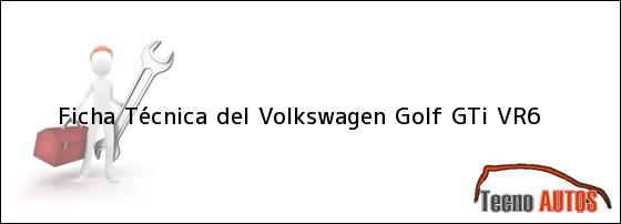 Ficha Técnica del <i>Volkswagen Golf GTi VR6</i>