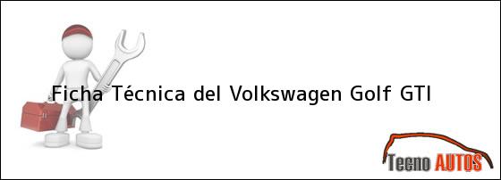 Ficha Técnica del <i>Volkswagen Golf GTI</i>