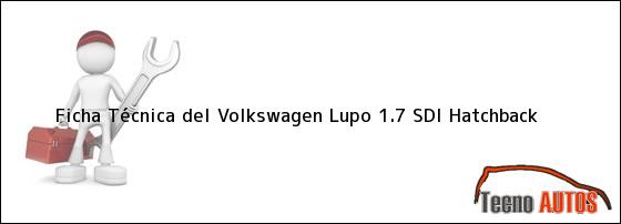 Ficha Técnica del <i>Volkswagen Lupo 1.7 SDI Hatchback</i>