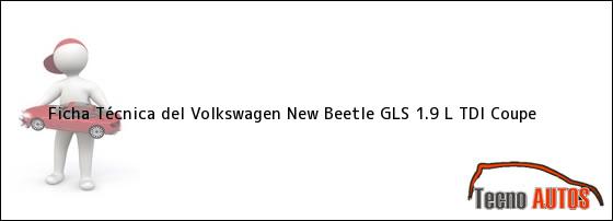 Ficha Técnica del <i>Volkswagen New Beetle GLS 1.9 L TDI Coupe</i>