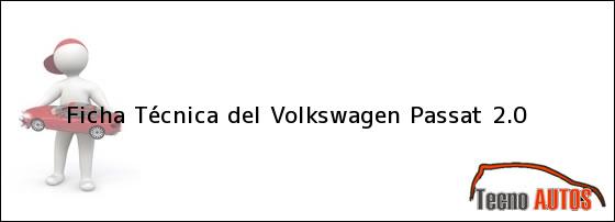 Ficha Técnica del <i>Volkswagen Passat 2.0</i>