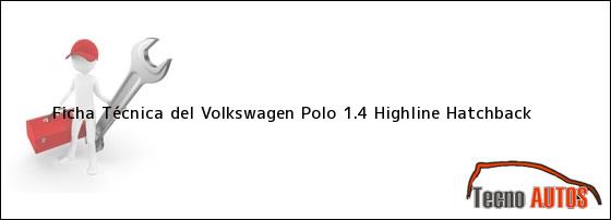 Ficha Técnica del Volkswagen Polo 1.4 Highline Hatchback