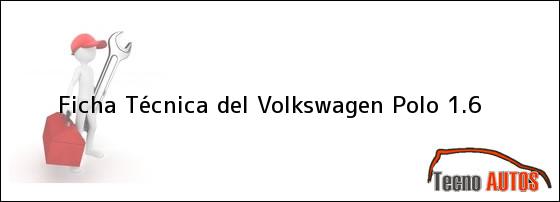 Ficha Técnica del <i>Volkswagen Polo 1.6</i>