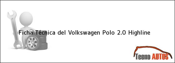 Ficha Técnica del <i>Volkswagen Polo 2.0 Highline</i>