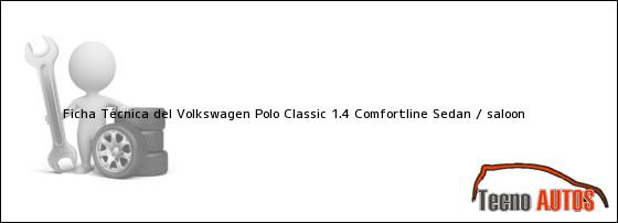 Ficha Técnica del Volkswagen Polo Classic 1.4 Comfortline Sedan / saloon