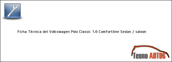 Ficha Técnica del Volkswagen Polo Classic 1.6 Comfortline Sedan / saloon