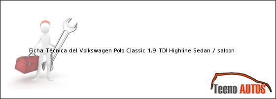 Ficha Técnica del Volkswagen Polo Classic 1.9 TDi Highline Sedan / saloon