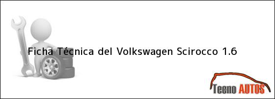 Ficha Técnica del Volkswagen Scirocco 1.6