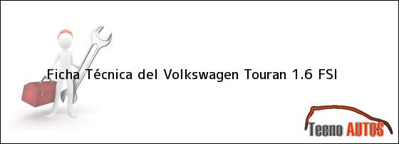 Ficha Técnica del <i>Volkswagen Touran 1.6 FSI</i>
