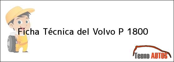 Ficha Técnica del <i>Volvo P 1800</i>