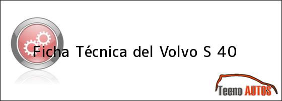 Ficha Técnica del <i>Volvo S 40</i>