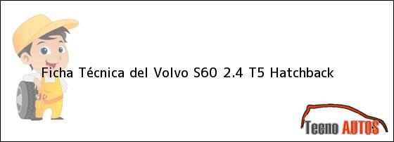 Ficha Técnica del <i>Volvo S60 2.4 T5 Hatchback</i>