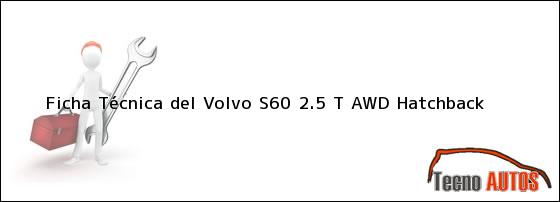 Ver ficha tecnica del volvo s60 25 t awd hatchback Ficha Técnica del <i>Volvo S60 2.5 T AWD Hatchback</i>