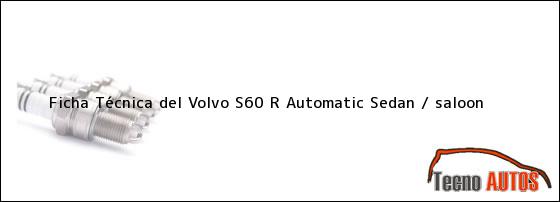 Ficha Técnica del Volvo S60 R Automatic Sedan / saloon