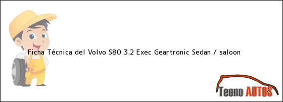Ver ficha tecnica del volvo s80 32 exec geartronic sedan saloon Ficha Técnica del Volvo S80 3.2 Exec Geartronic Sedan / saloon