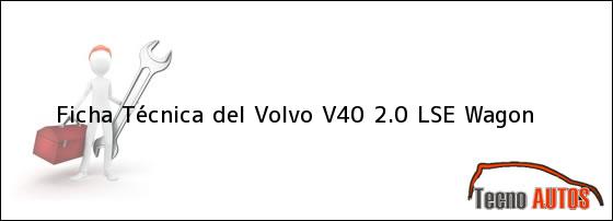 Ficha Técnica del <i>Volvo V40 2.0 LSE Wagon</i>