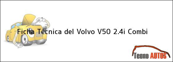Ficha Técnica del <i>Volvo V50 2.4i Combi</i>