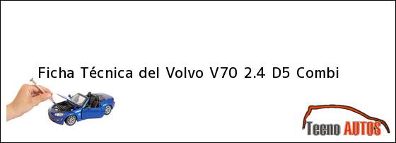 Ver ficha tecnica del volvo v70 24 d5 combi Ficha Técnica del <i>Volvo V70 2.4 D5 Combi</i>
