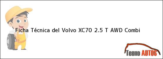 Ficha Técnica del <i>Volvo XC70 2.5 T AWD Combi</i>