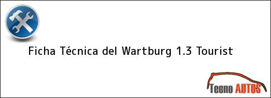 Ficha Técnica del <i>Wartburg 1.3 Tourist</i>