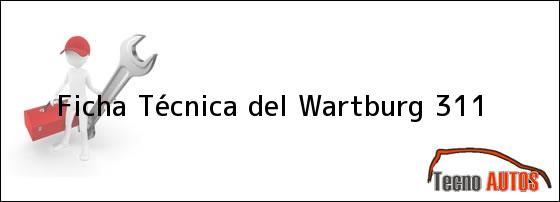 Ficha Técnica del <i>Wartburg 311</i>