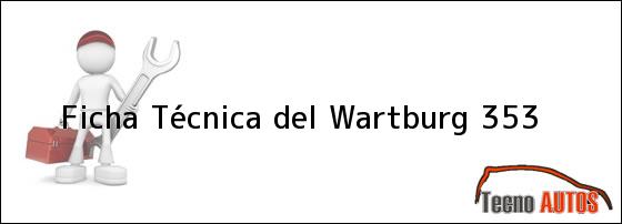 Ficha Técnica del <i>Wartburg 353</i>
