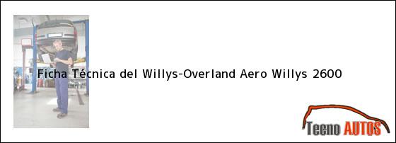 Ficha Técnica del <i>Willys-Overland Aero Willys 2600</i>