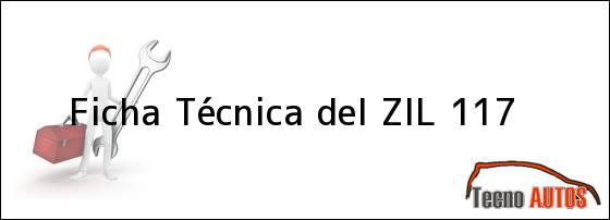 Ficha Técnica del <i>ZIL 117</i>