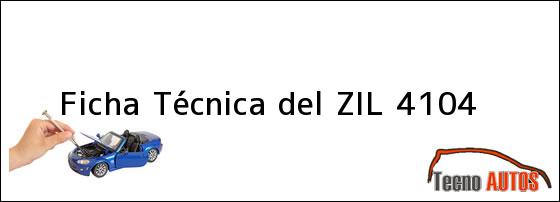 Ficha Técnica del <i>ZIL 4104</i>