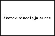 <i>icetex Sincelejo Sucre</i>