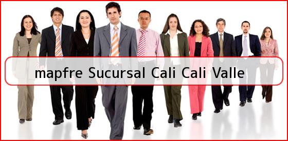 <b>mapfre Sucursal Cali Cali Valle</b>