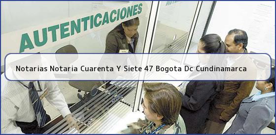 Ver notarias notaria cuarenta y siete 47 bogota dc cundinamarca Notarias Notaria Cuarenta Y Siete 47 Bogota Dc Cundinamarca