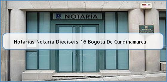 Notarias Notaria Dieciseis 16 Bogota Dc Cundinamarca