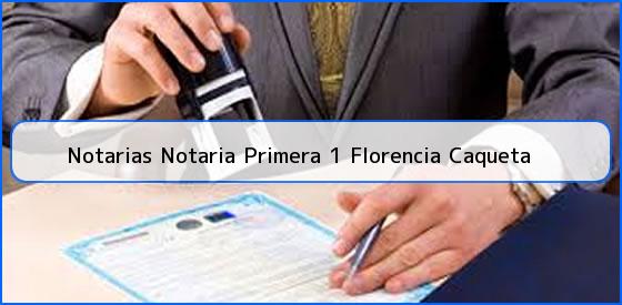 Notarias Notaria Primera 1 Florencia Caqueta