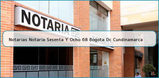 Notarias Notaria Sesenta Y Ocho 68 Bogota Dc Cundinamarca