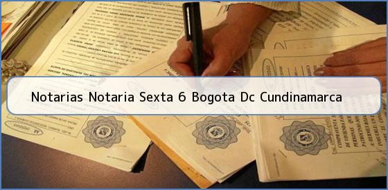 Notarias Notaria Sexta 6 Bogota Dc Cundinamarca