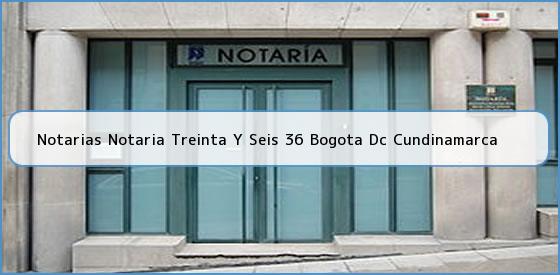 Notarias Notaria Treinta Y Seis 36 Bogota Dc Cundinamarca