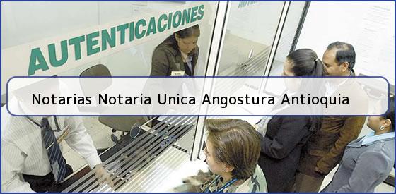 Notarias Notaria Unica Angostura Antioquia