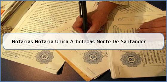 Notarias Notaria Unica Arboledas Norte De Santander