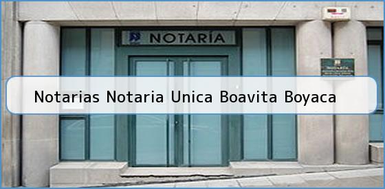 Notarias Notaria Unica Boavita Boyaca