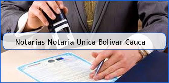 Notarias Notaria Unica Bolivar Cauca
