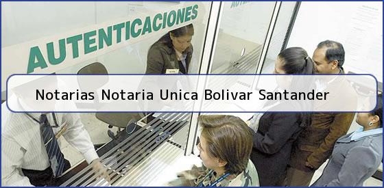 Notarias Notaria Unica Bolivar Santander