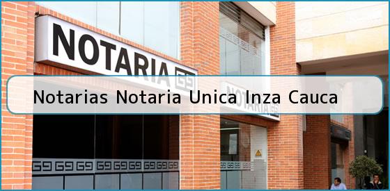 Notarias Notaria Unica Inza Cauca