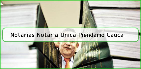 Notarias Notaria Unica Piendamo Cauca