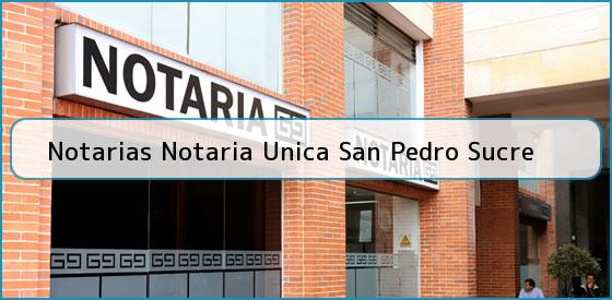 Notarias Notaria Unica San Pedro Sucre