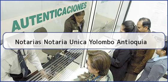 Notarias Notaria Unica Yolombo Antioquia