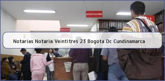 Ver notarias notaria veintitres 23 bogota dc cundinamarca Notarias Notaria Veintitres 23 Bogota Dc Cundinamarca