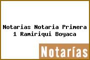 Ver notarias notaria primera 1 ramiriqui boyaca Notarias Notaria Primera 1 Ramiriqui Boyaca