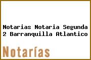 Notarias Notaria Segunda 2 Barranquilla Atlantico