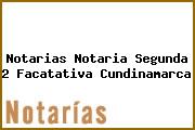 Notarias Notaria Segunda 2 Facatativa Cundinamarca